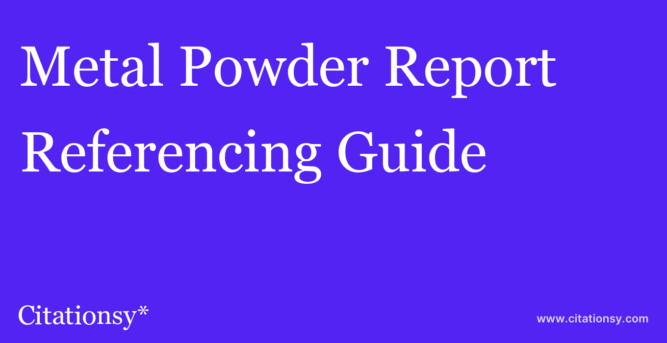 cite Metal Powder Report  — Referencing Guide